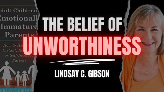 The Belief Of Unworthiness Caused By Emotionally Immature Parents