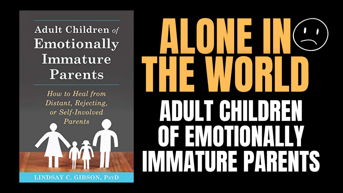 Alone In The World - Healing The Loneliness Of Emotionally Immature Parents